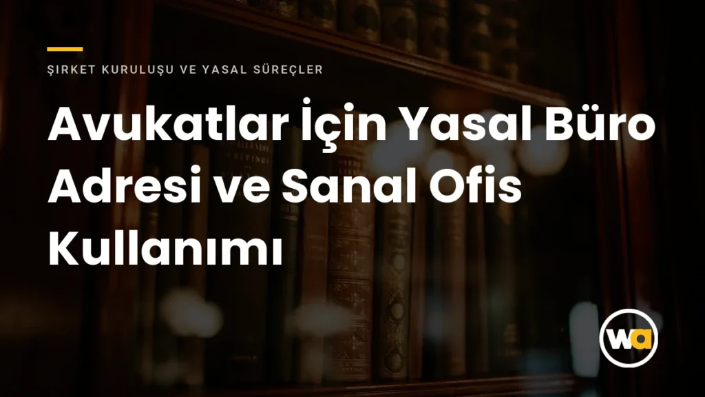 Avukatlar İçin Yasal Büro Adresi: Sanal Ofis Kullanımı ve Baro Mevzuatı Avukatlar İçin Yasal Büro Adresi ve Sanal Ofis Kullanımı - Şirket Kuruluşu ve Yasal Süreçler