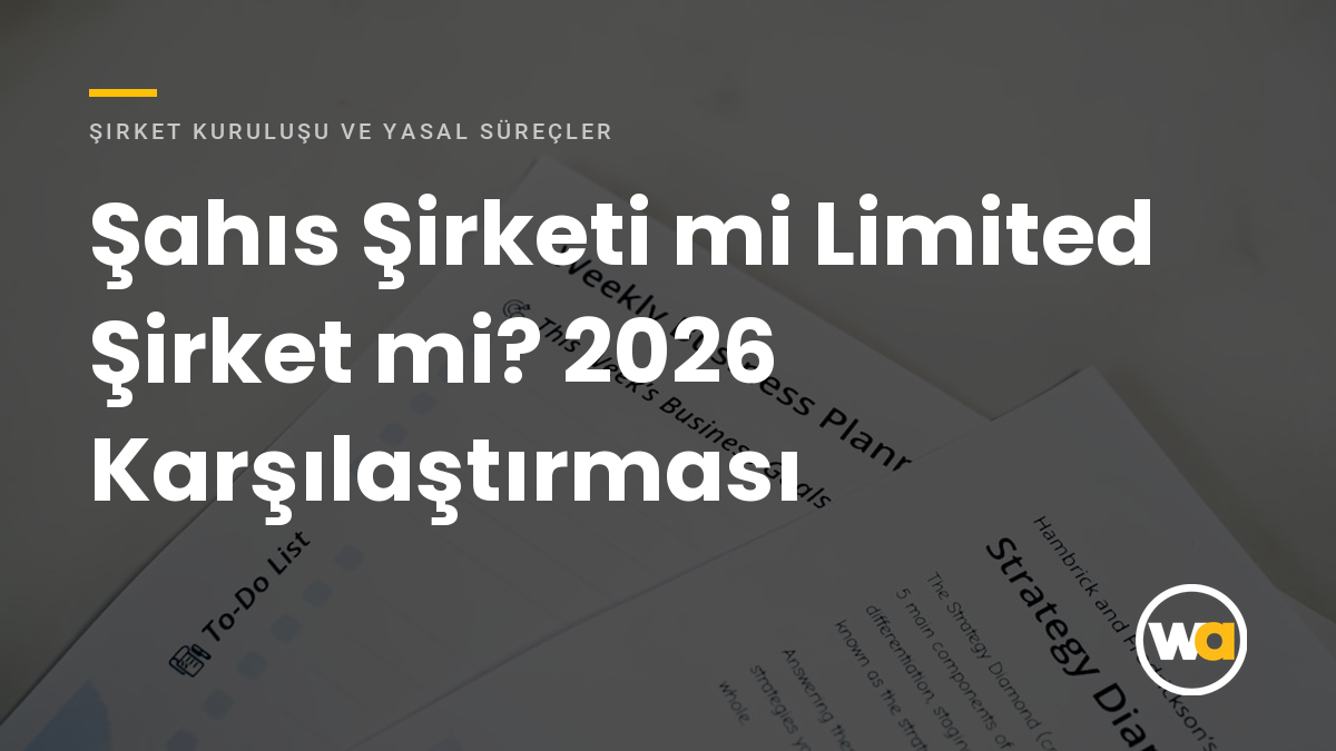 Şahıs Şirketi mi Limited Şirket mi? 2026 Karşılaştırması - Şirket Kuruluşu ve Yasal Süreçler