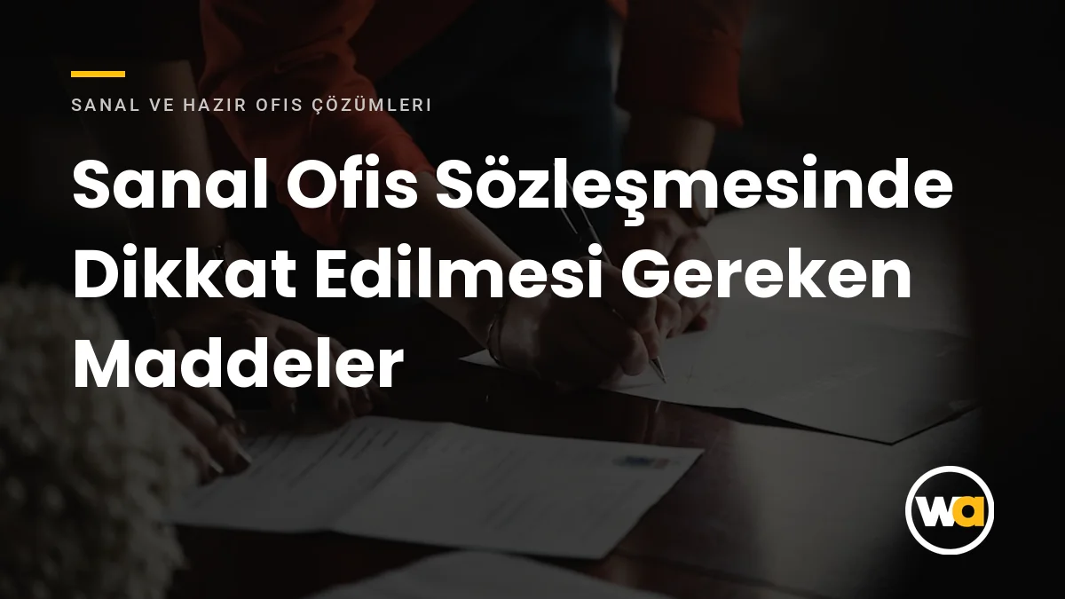 Sanal Ofis Sözleşmesinde Dikkat Edilmesi Gereken Maddeler - Sanal ve Hazır Ofis Çözümleri
