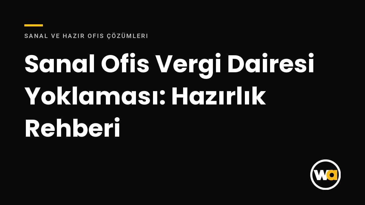 Sanal Ofis Vergi Dairesi Yoklaması: Hazırlık Rehberi - Sanal ve Hazır Ofis Çözümleri