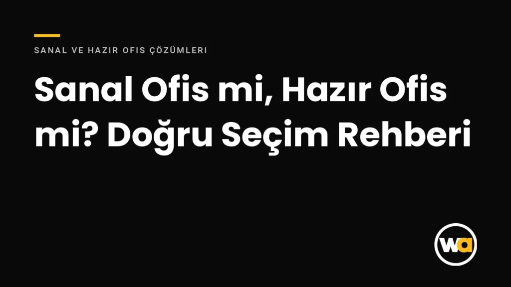 Sanal Ofis mi, Hazır Ofis mi? Ekip Büyüklüğüne Göre Doğru Seçim Rehberi Sanal Ofis mi, Hazır Ofis mi? Doğru Seçim Rehberi - Sanal ve Hazır Ofis Çözümleri