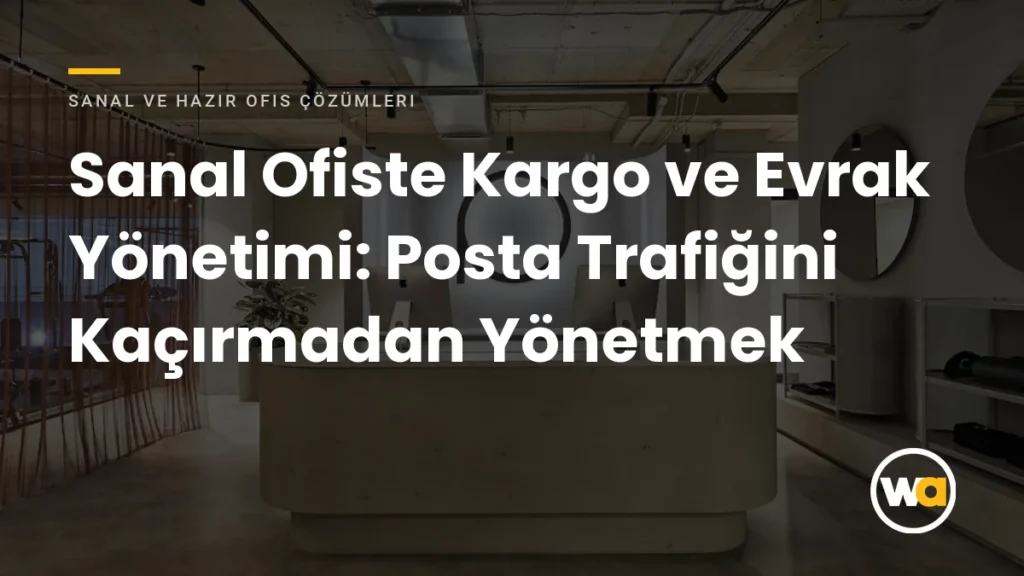 Sanal Ofiste Kargo ve Evrak Yönetimi: Posta Trafiğini Kaçırmadan Yönetmek Sanal Ofiste Kargo ve Evrak Yönetimi: Posta Trafiğini Kaçırmadan Yönetmek - Sanal ve Hazır Ofis Çözümleri
