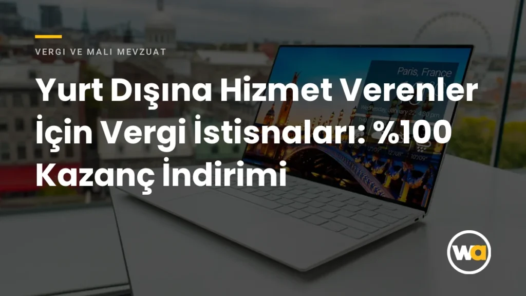 Yurt Dışına Hizmet Verenler İçin Vergi İstisnaları: 0 Kazanç İndirimi - Vergi ve Mali Mevzuat
