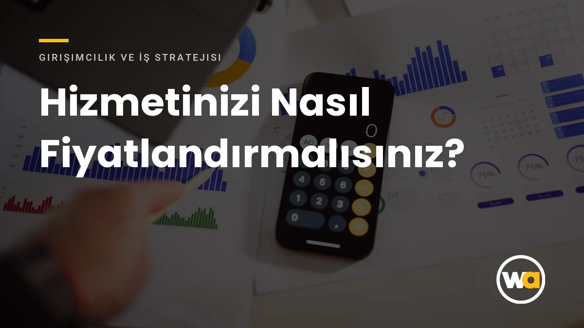 Hizmetinizi Nasıl Fiyatlandırmalısınız? Freelancer ve Küçük Ajanslar İçin Fiyat Belirleme Yöntemleri Hizmetinizi Nasıl Fiyatlandırmalısınız? - Girişimcilik ve İş Stratejisi