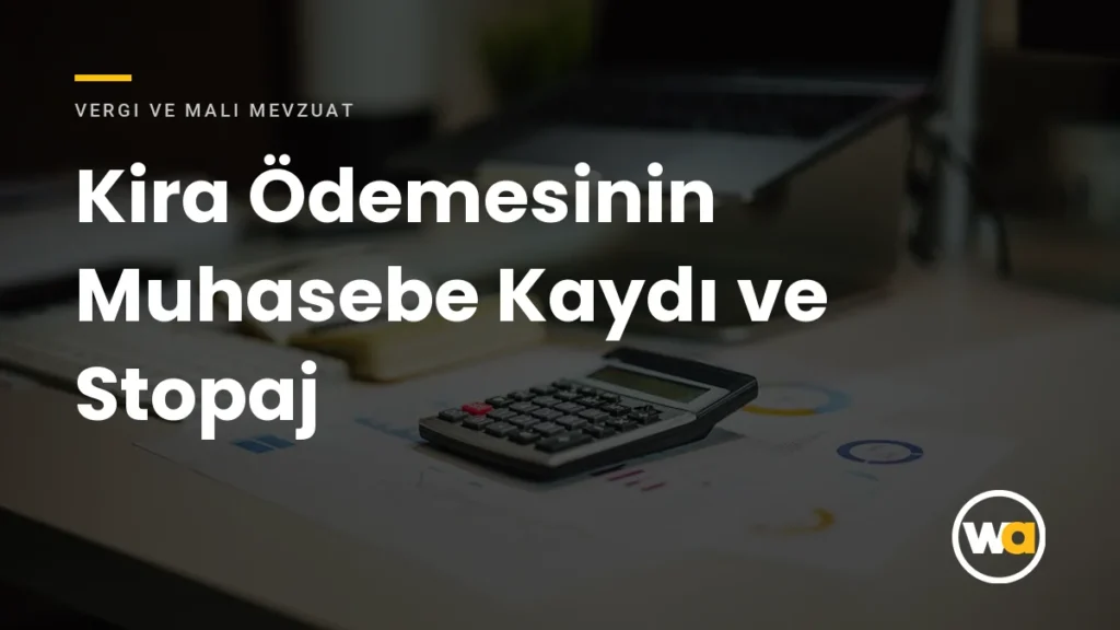 Kira Ödemesinin Muhasebe Kaydı ve Stopaj - Vergi ve Mali Mevzuat