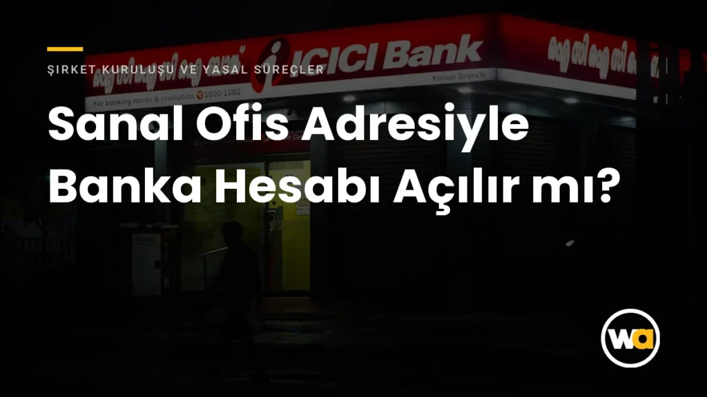 Sanal Ofis Adresiyle Banka Hesabı Açılır mı? Şirketler İçin Uygulama Rehberi Sanal Ofis Adresiyle Banka Hesabı Açılır mı? - Şirket Kuruluşu ve Yasal Süreçler