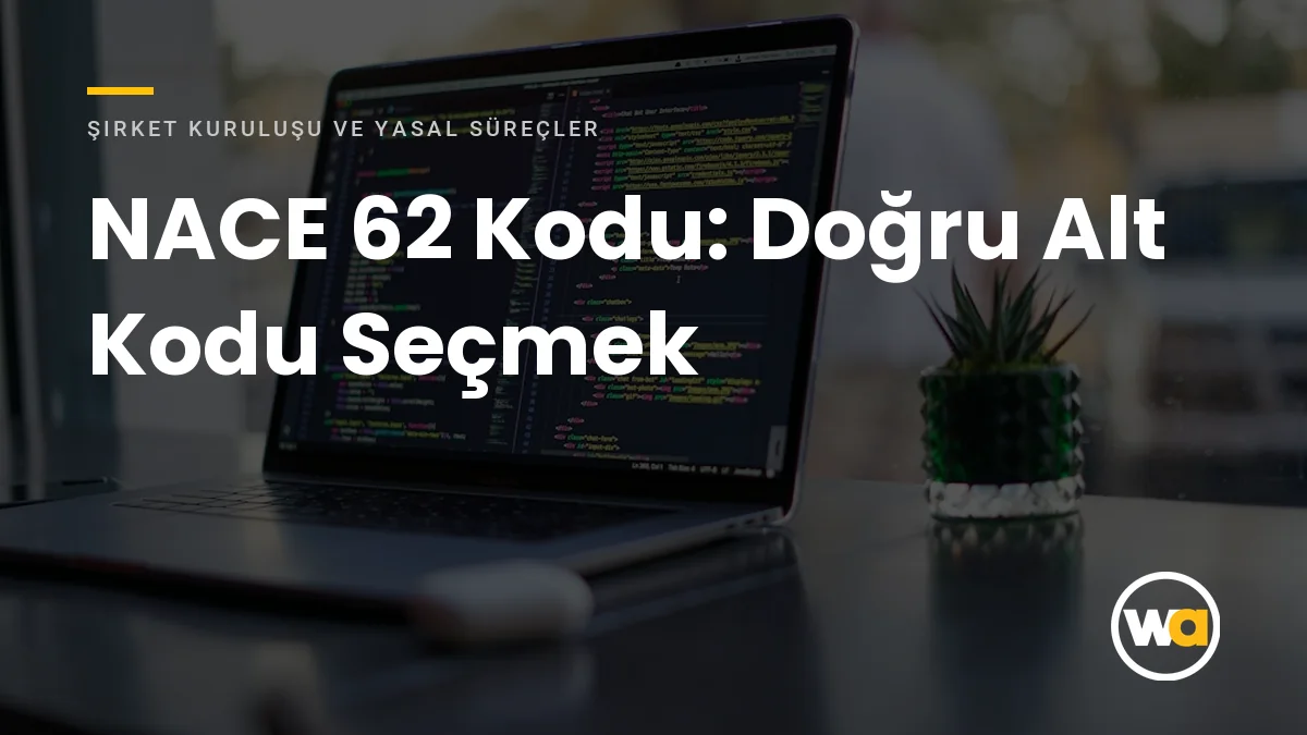 NACE 62 Kodu: Bilgisayar Programlama, Danışmanlık ve Bilişim Hizmetlerinde Doğru Alt Kodu Seçmek NACE 62 Kodu: Doğru Alt Kodu Seçmek - Şirket Kuruluşu ve Yasal Süreçler